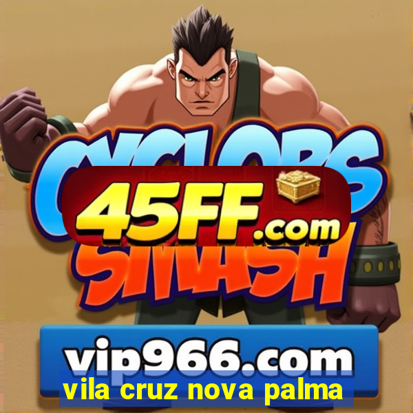 vila cruz nova palma
